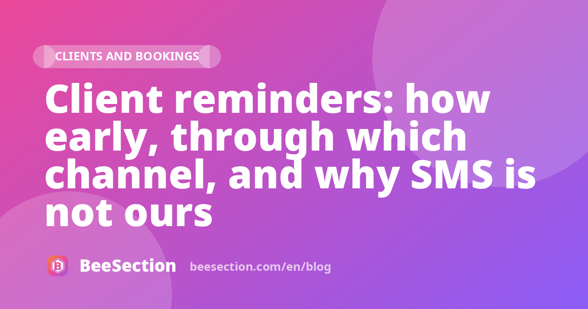 Client reminders: how early, through which channel, and why SMS is not ours