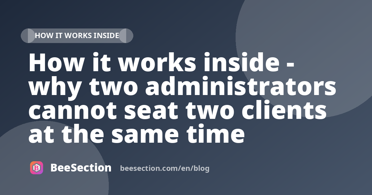 How it works inside - why two administrators cannot seat two clients at the same time
