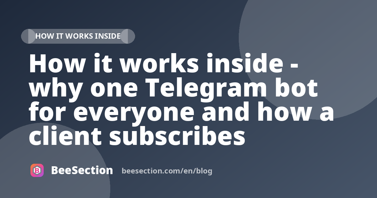 How it works inside - why one Telegram bot for everyone and how a client subscribes