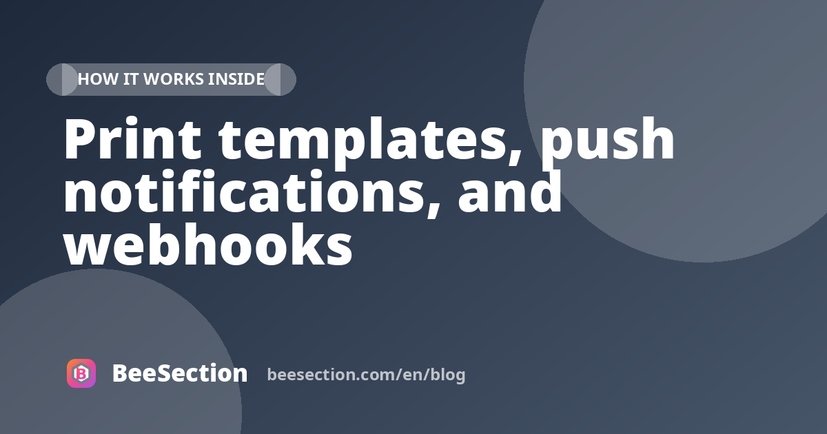 Print templates, push notifications, and webhooks