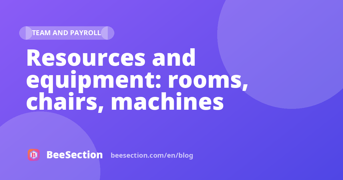 Resources and equipment: rooms, chairs, machines