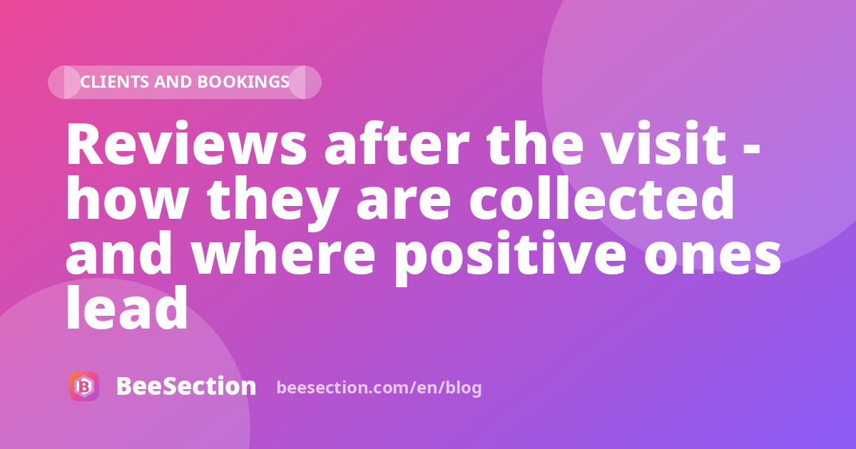 Reviews after the visit - how they are collected and where positive ones lead