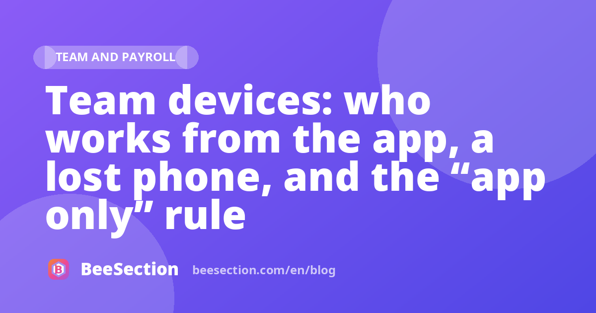 Team devices: who works from the app, a lost phone, and the “app only” rule
