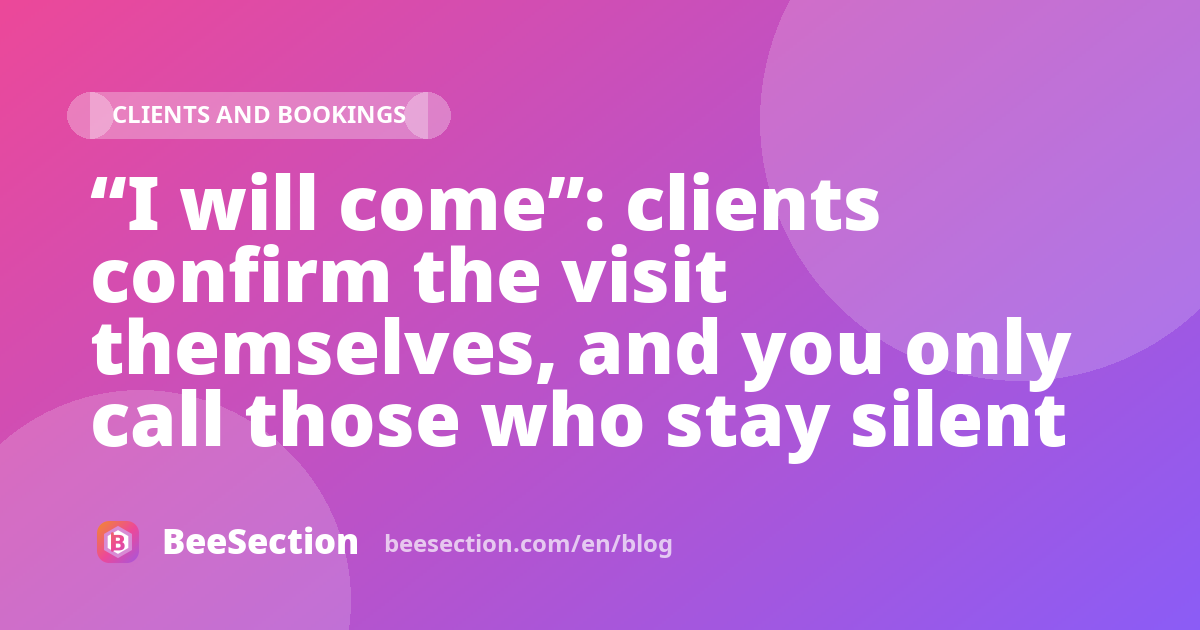 “I will come”: clients confirm the visit themselves, and you only call those who stay silent