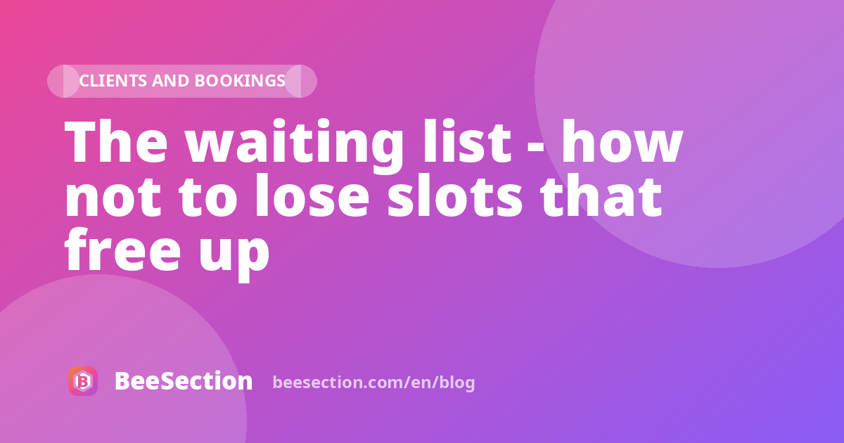 The waiting list - how not to lose slots that free up